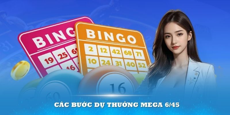 Các bước dự thưởng Mega 6/45 dễ hiểu nhất