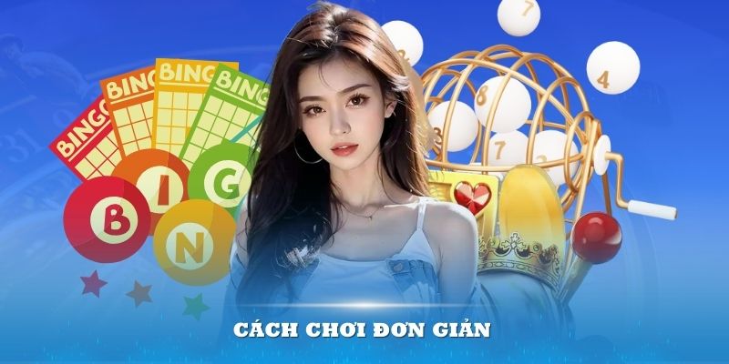 Cách chơi đơn giản và nhanh chóng giúp bạn tối ưu khả năng chiến thắng