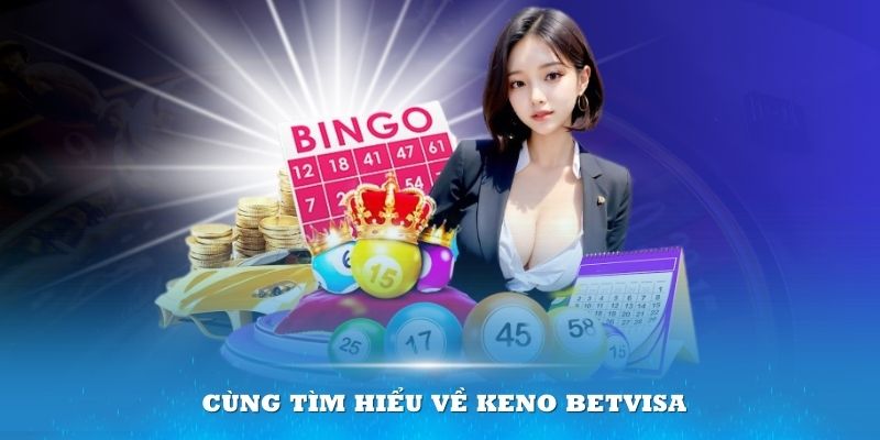 Cùng tìm hiểu về Keno Betvisa