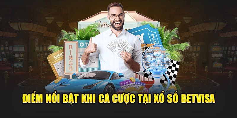 Điểm nổi bật khi cá cược tại xổ số Betvisa 