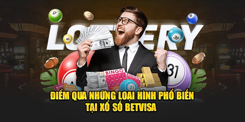 Điểm qua những loại hình phổ biến tại xổ số Betvisa 