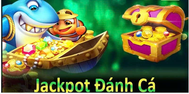 Jackpot đánh cá được hiểu như thế nào?