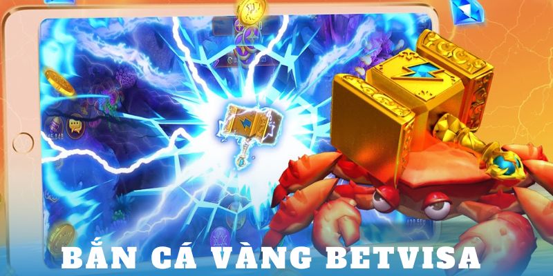 Bắn Cá Vàng Betvisa