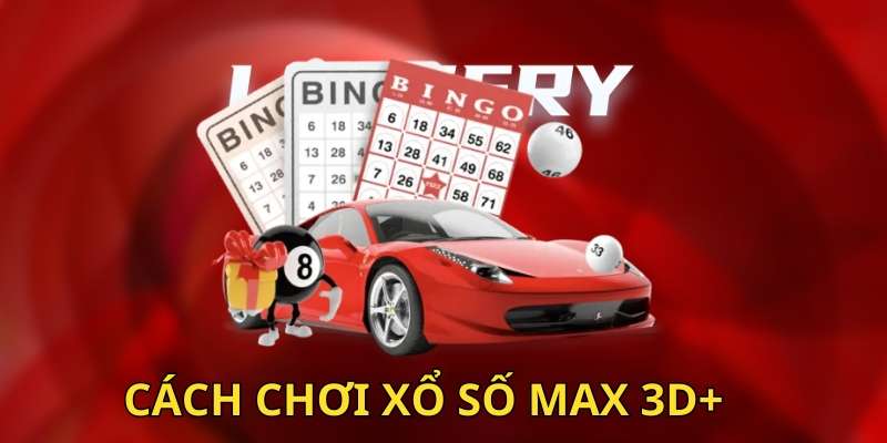 Hướng dẫn cách chơi xổ số Max 3D+