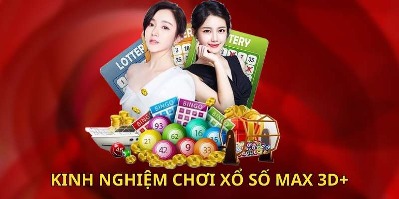 Kinh nghiệm chơi xổ số Max 3D+ hiệu quả