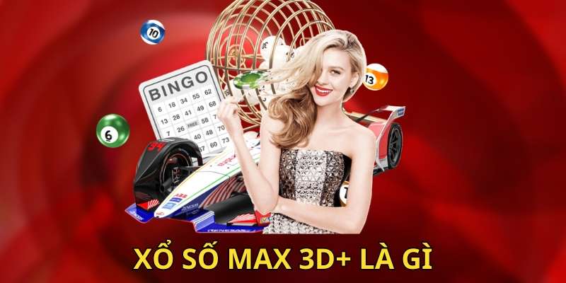 Tìm hiểu trò chơi xổ số Max 3D+ là gì?